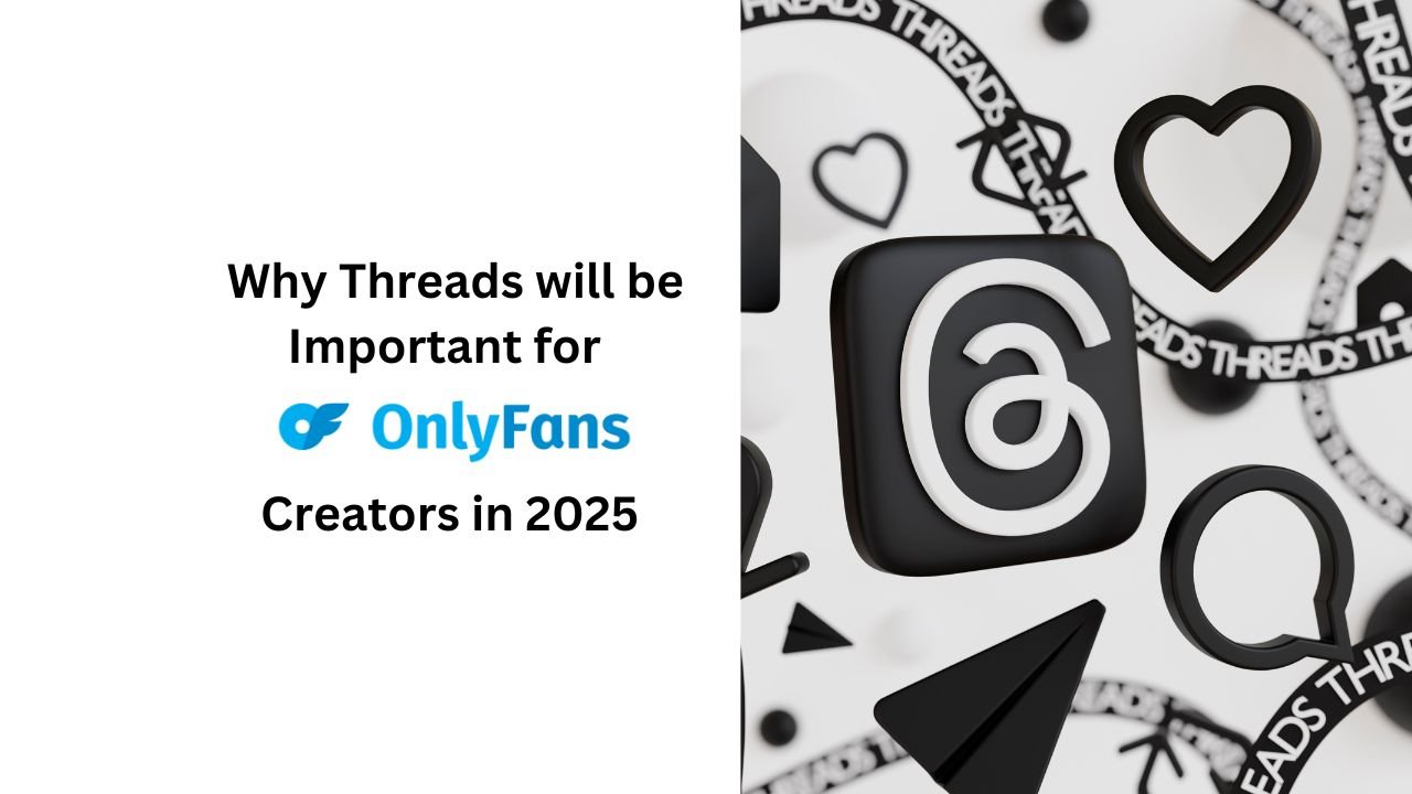 Why Threads Will be improtant for OnlyFans Creators in 2025