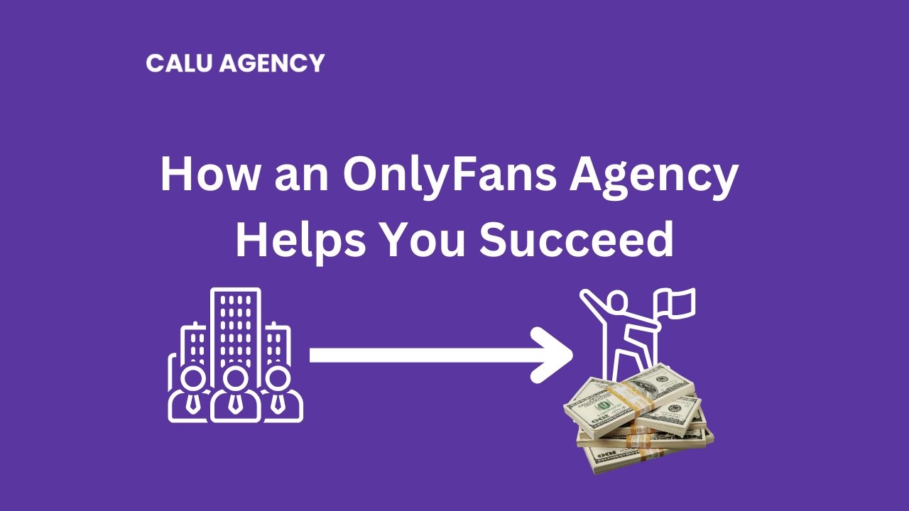 How an OnlyFans Management Agency Promotes You and Helps You Succeed